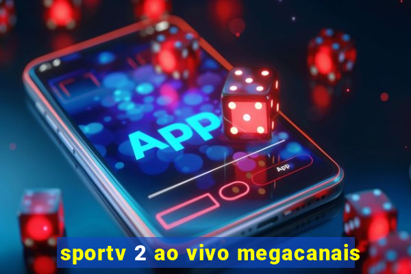 sportv 2 ao vivo megacanais